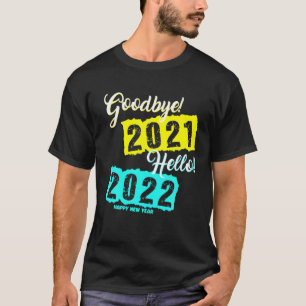 Goodbye 2021 Hello 2022 - Silvester Happy New T-Shirt