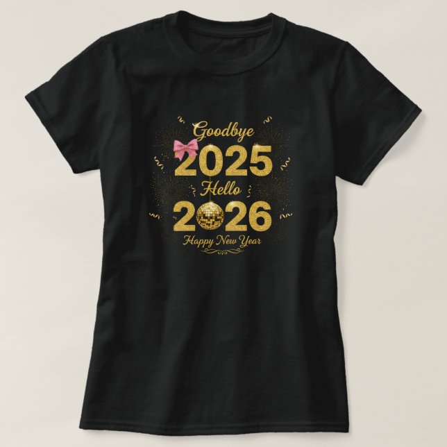 Goodbye 2025 Hello 2026 Happy New Year's  T-Shirt (Design vorne)
