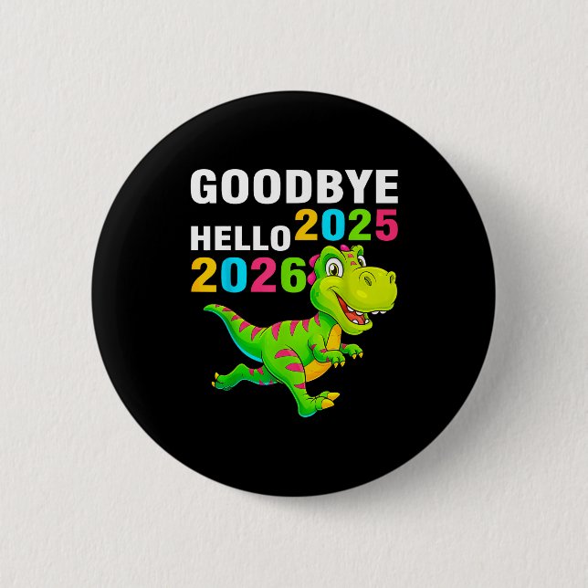 Goodbye 2025 Hello 2026 T Rex Happy New Year 2026  Button (Vorderseite)