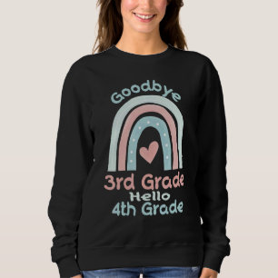 Goodbye 3 Grade Hello 4th Grade Abschluss Schoo Sweatshirt