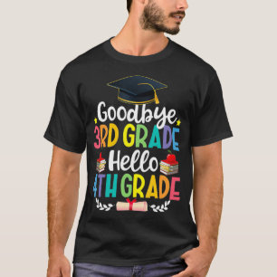 Goodbye 3 Grade Hello 4th Grade Funny Graduatio T-Shirt