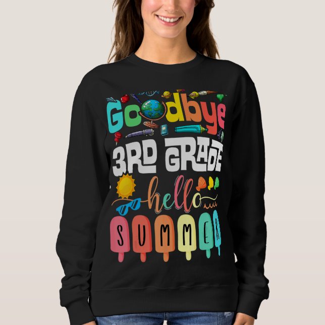 Goodbye 3 Grade Hello Summer Third Grade Graduat Sweatshirt (Vorderseite)