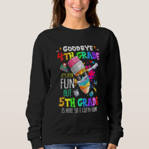 Goodbye 4. Klasse it Be Fun 5. Klasse Crayon Zurüc Sweatshirt