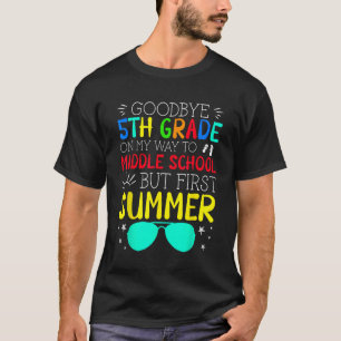 Goodbye 5. Grade Abschluss to Middle School Firs T-Shirt