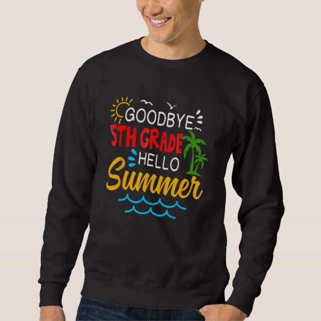 Goodbye 5 th Grade Hallo Sommer Fünfte Grade Gradu Sweatshirt (Vorderseite)