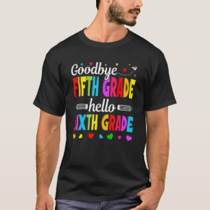 Goodbye 5 th Grade Hello Sixth Grade Teacher Kinde T-Shirt