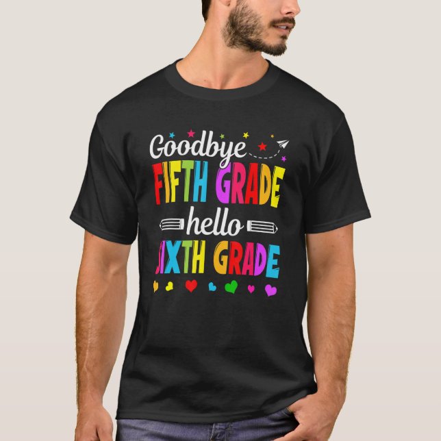 Goodbye 5 th Grade Hello Sixth Grade Teacher Kinde T-Shirt (Vorderseite)