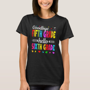 Goodbye 5 th Grade Hello Sixth Grade Teacher Kinde T-Shirt