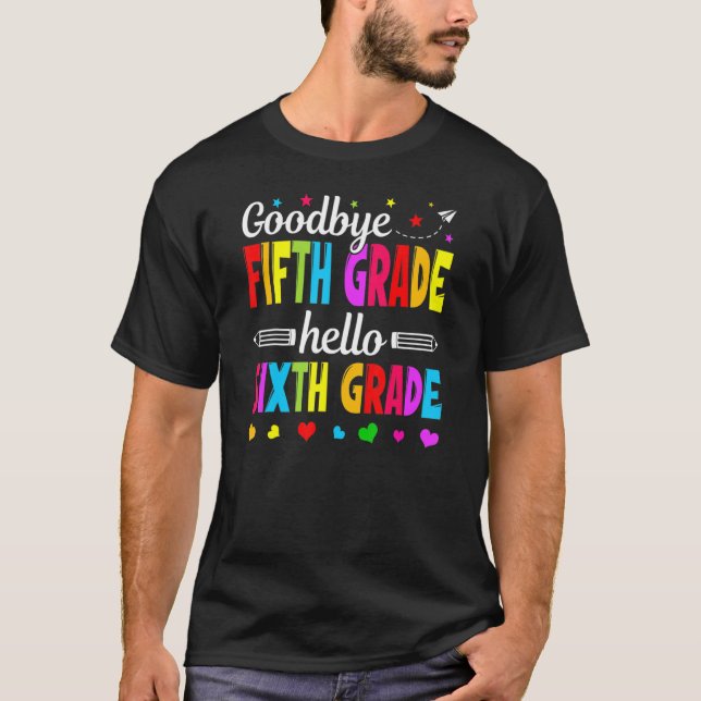 Goodbye 5 th Grade Hello Sixth Grade Teacher Kinde T-Shirt (Vorderseite)