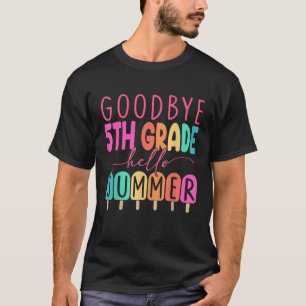 Goodbye 5 th Grade Hello Summer 2025 First Grade G T-Shirt