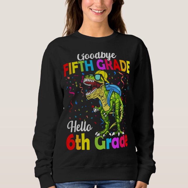 Goodbye 5th Grade Abschluss Hallo Sechste Stufe Sweatshirt (Vorderseite)