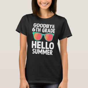 Goodbye 6 th Grade Hallo Sommer letzten Tag der Sc T-Shirt