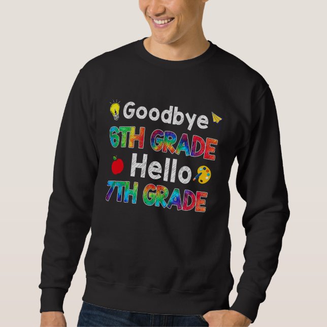 Goodbye 6th Grade Hello 7th Grade Teacher Back To  Sweatshirt (Vorderseite)