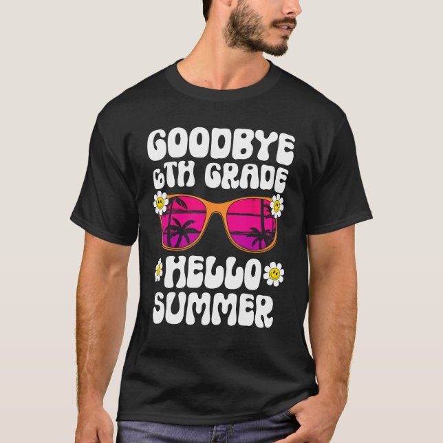 Goodbye 6Th Grade Hello Summer Last Day Of School  T-Shirt (Vorderseite)