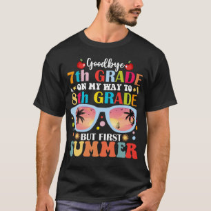 Goodbye 7 th Grade Hallo 8. Klasse aber Erster Som T-Shirt
