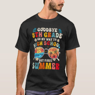 Goodbye 8 th Grade Abschluss to High School T-Shirt