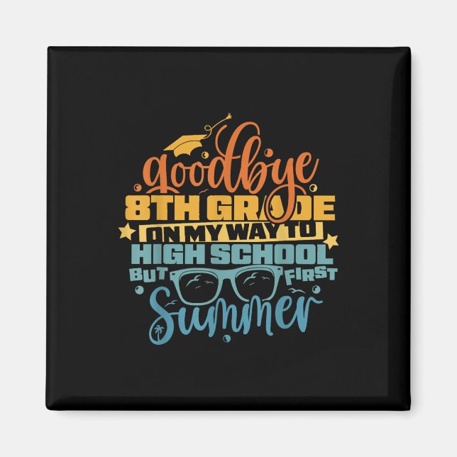 Goodbye 8 th Grade Hello High School Summer Men Wo Magnet (Vorne)