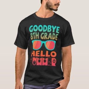 Goodbye 8 th Grade Hello Summer Sonnenbrille Letzt T-Shirt