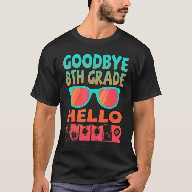 Goodbye 8 th Grade Hello Summer Sonnenbrille Letzt T-Shirt (Vorderseite)