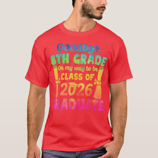Goodbye 8th Grad Class of 2026 2022 Grad Hello 9t T-Shirt