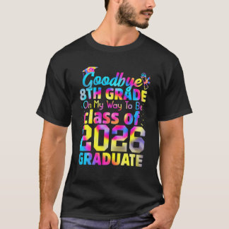Goodbye 8th Grade Class of 2026 Grad Hello 9th Gra T-Shirt