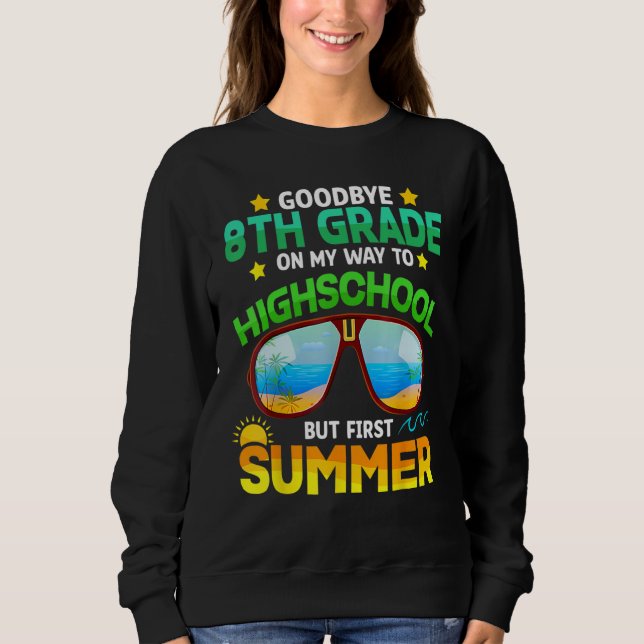 Goodbye 8th Grade Graduation To Highschool Hello S Sweatshirt (Vorderseite)