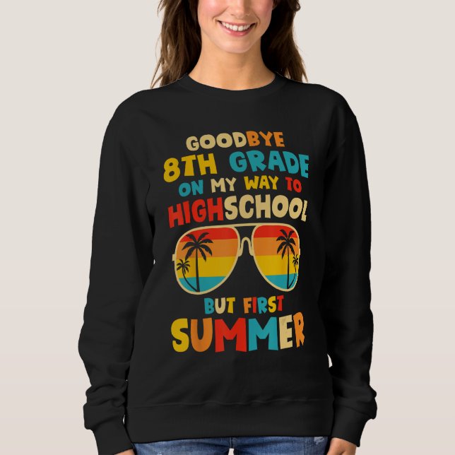 Goodbye 8th Grade Graduation To Highschool Hello S Sweatshirt (Vorderseite)