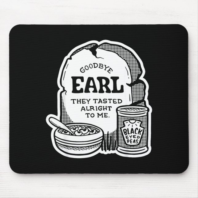 Goodbye Earl _ Some Of Youl Don't Know What Happen Mousepad (Vorne)