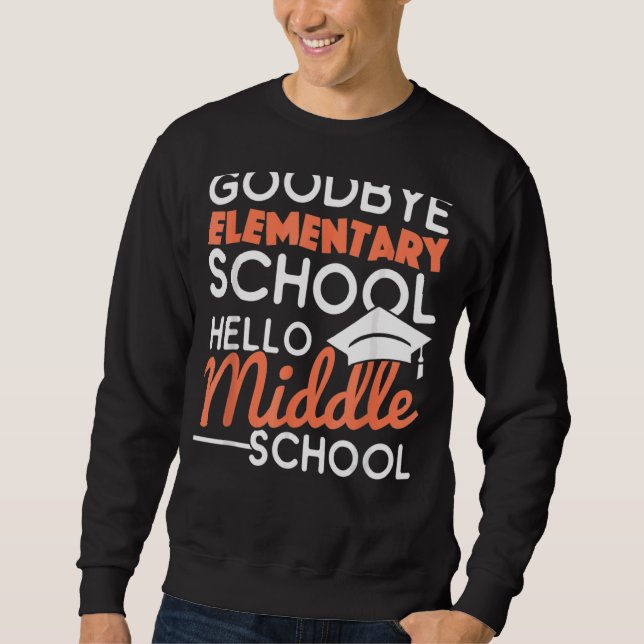 Goodbye Elementary School Hello Middle School Grad Sweatshirt (Vorderseite)