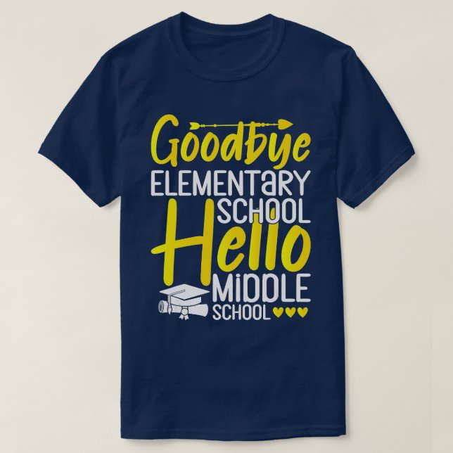 Goodbye Elementary School Hello Middle School Grad T-Shirt (Design vorne)