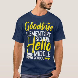 Goodbye Elementary School Hello Middle School Grad T-Shirt