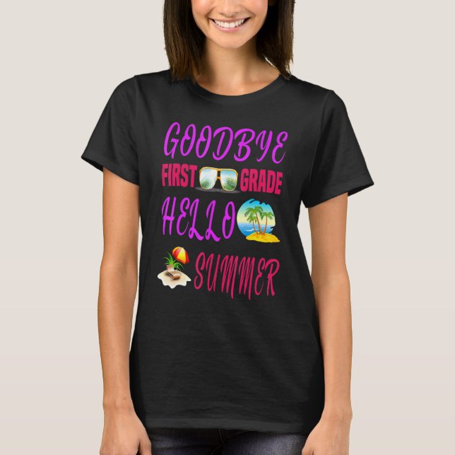 Goodbye First Grade Hello Summer Quote Weekend T-Shirt (Vorderseite)