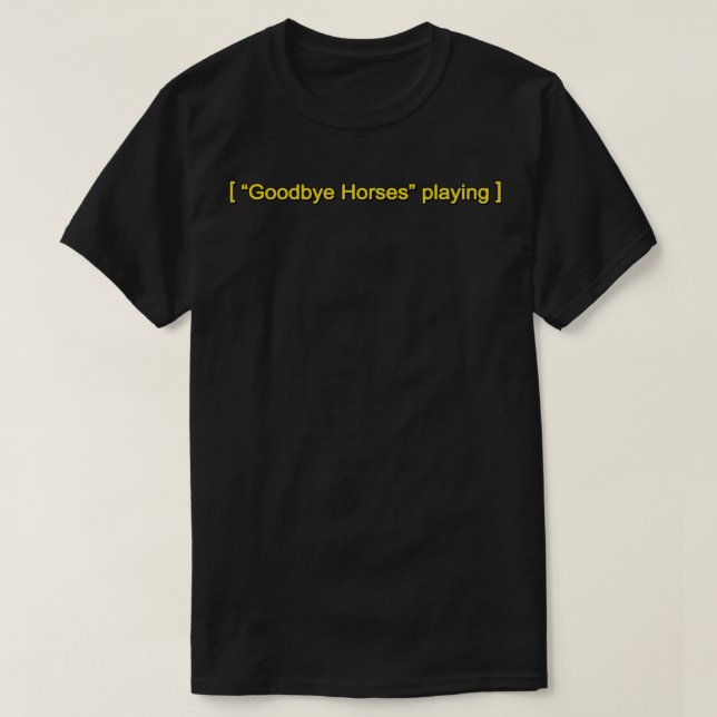 Goodbye Horses Playing T-Shirt (Design vorne)