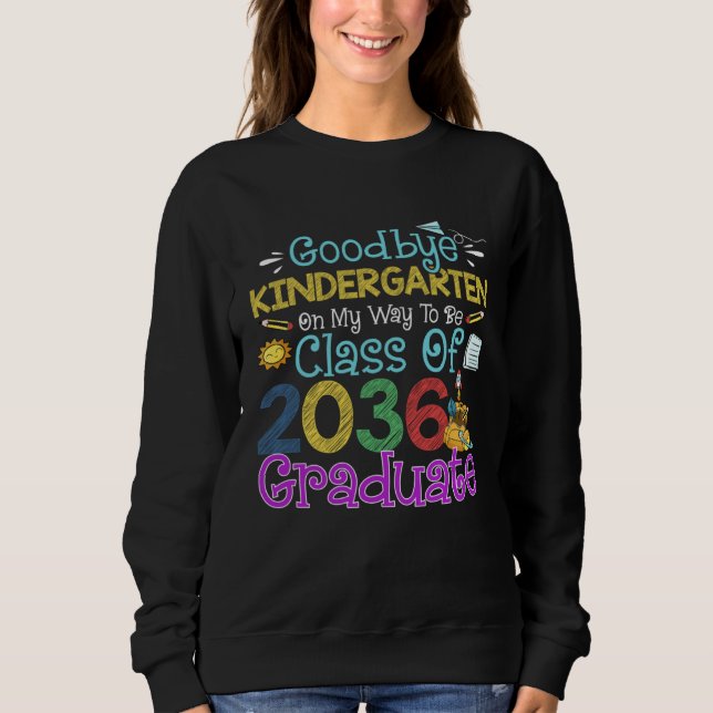Goodbye Kindergarten Class of 2036 Grad Say Hi 1st Sweatshirt (Vorderseite)