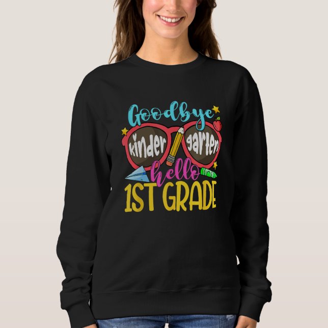 Goodbye Kindergarten Hello First Grade Graduation  Sweatshirt (Vorderseite)