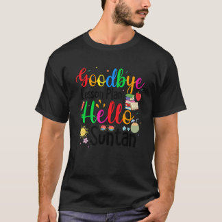 Goodbye Lesson Plan Hallo Suntan End of School Yea T-Shirt