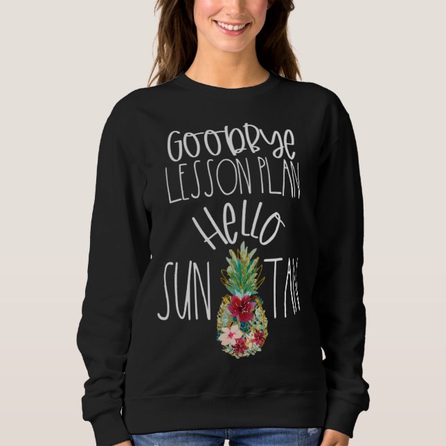 Goodbye Lesson Plan Hello Suntan Pineapple Teacher Sweatshirt (Vorderseite)