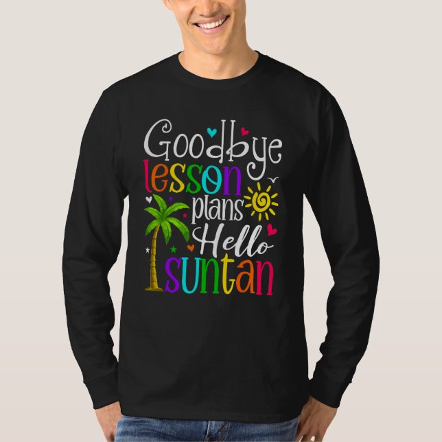 Goodbye Lesson Plans Hello Suntan Last Day Of Scho T-Shirt (Vorderseite)