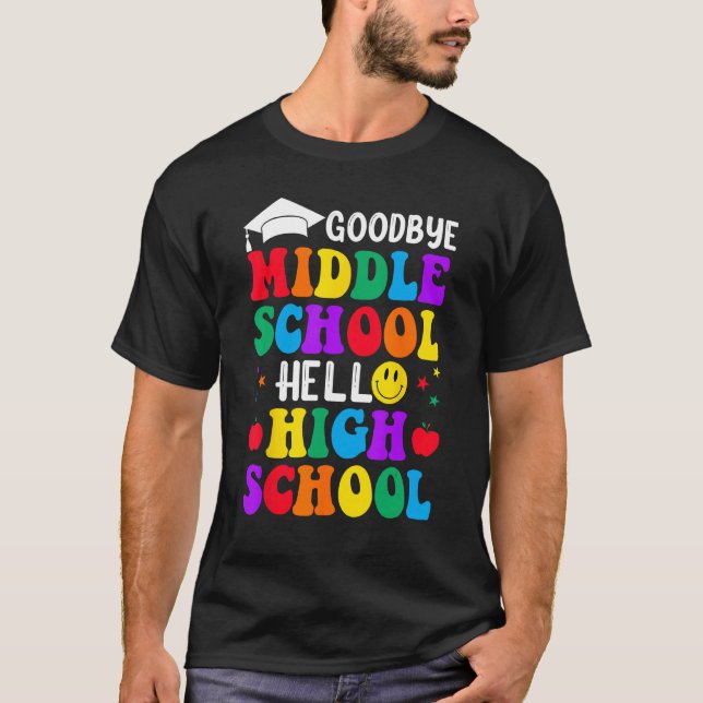 Goodbye Middle School Graduation Hello High School T-Shirt (Vorderseite)