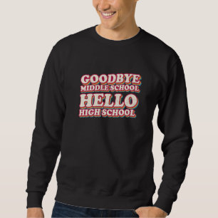 Goodbye Middle School Hello High School 8. Klasse Sweatshirt