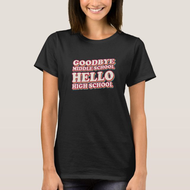 Goodbye Middle School Hello High School 8. Klasse T-Shirt (Vorderseite)