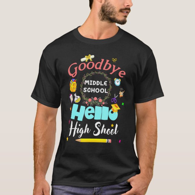 Goodbye Middle School Hello High School Abschluss T-Shirt (Vorderseite)
