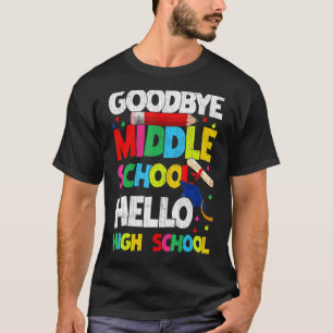 Goodbye Middle School Hello High School Cool Gradu T-Shirt