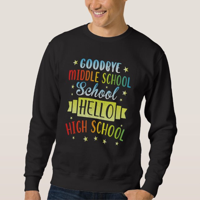 Goodbye Middle School Hello High School Graduate G Sweatshirt (Vorderseite)
