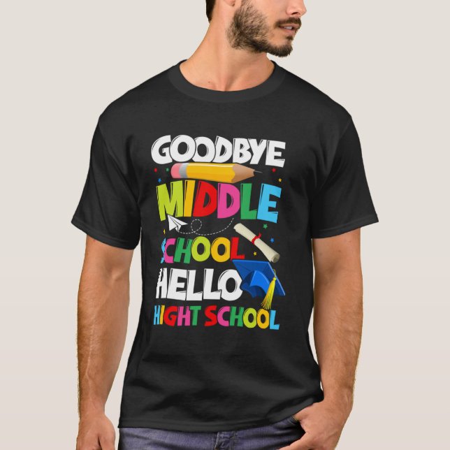 Goodbye Middle School Hello High School Graduation T-Shirt (Vorderseite)