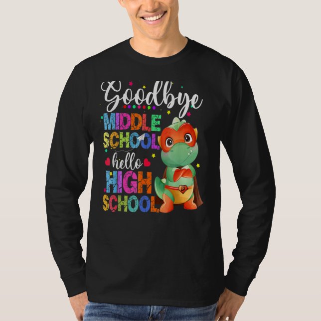 Goodbye Middle School Hello High School Happy Last T-Shirt (Vorderseite)