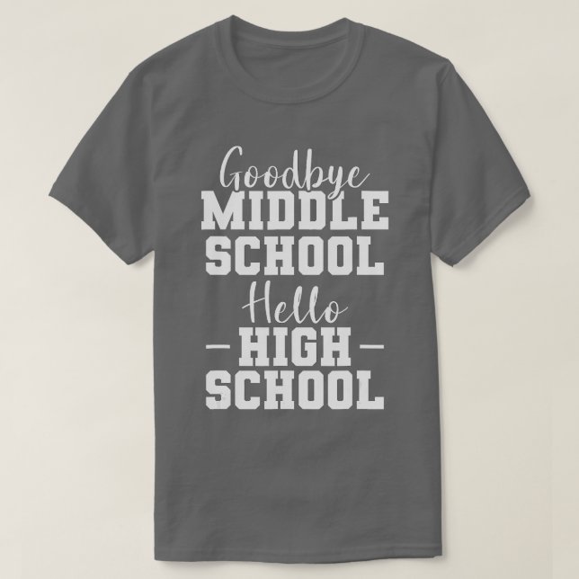 Goodbye Middle School Hello High School T-Shirt (Design vorne)