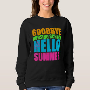 Goodbye Nursing School Hallo Sommer Zeit glücklich Sweatshirt
