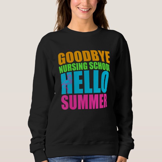 Goodbye Nursing School Hallo Sommer Zeit glücklich Sweatshirt (Vorderseite)