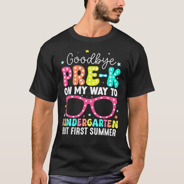 Goodbye Pre-K Abschluss To Kindergarten T-Shirt (Vorderseite)